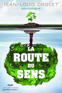 La route du sens. L'art de s'épanouir dans un monde incertain - Drolet Jean-Louis