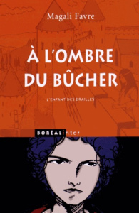 L'enfant des drailles Tome 1 : A l'ombre du bûcher - Favre Magali