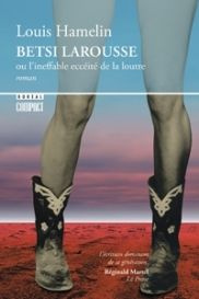 Betsi Larousse. Ou l'ineffable eccéité de la loutre - Hamelin Louis