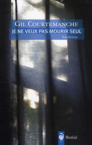 Je ne veux pas mourir seul - Courtemanche Gil