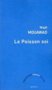 Le Poisson soi. (Version quarante-deux ans) - Mouawad Wajdi
