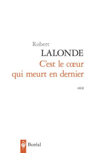 C'est le coeur qui meurt en dernier - Lalonde Robert