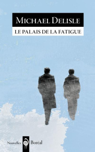 LE PALAIS DE LA FATIGUE - DELISLE MICHAEL