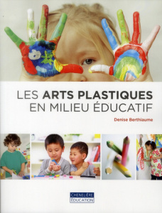 Les arts plastiques en milieu éducatif - Berthiaume Denise
