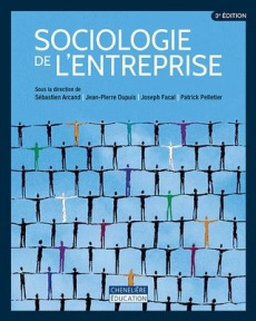 Sociologie de l'entreprise. 3e édition - Arcand Sébastien ; Dupuis Jean-Pierre ; Facal Jose