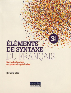 Eléments de syntaxe du français. Méthode d'analyse en grammaire générative, 3e édition - Tellier Christine