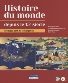 Histoire du monde depuis le 15e siècle. Héritages, conflits, convergences - Gauthier Viviane ; Breault-Duncan Guillaume ; Lang