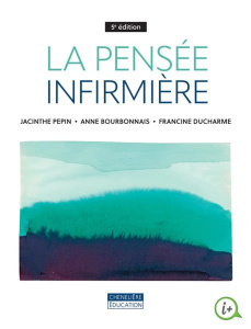 La pensée infirmière. 5e édition - Pepin Jacinthe ; Bourbonnais Anne ; Ducharme Franc