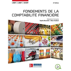 Fondements de la comptabilité financière - Libby Robert ; Libby Patricia A. ; Daniel G. Short