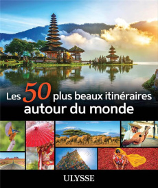 Les 50 plus beaux itinéraires autour du monde. 2e édition - Morneau Claude ; Desjardins Daniel