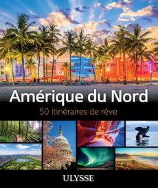 Amérique du Nord. 50 itinéraires de rêve - Gilbert Annie ; Morneau Claude