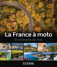 La France à moto. 50 itinéraires de rêve - Morneau Claude
