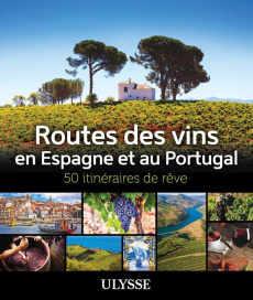 Routes des vins en Espagne et au Portugal. 50 itinéraires de rêve - Richard Natalie ; Gilbert Anne