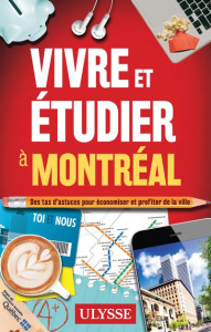 Vivre et étudier à Montréal. Des tas d'astuces pour économiser et profiter de la ville - Vinet Jean-François