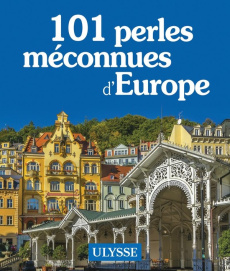101 perles méconnues d'Europe - Morneau Claude ; Desjardins Daniel