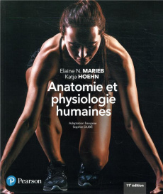 Anatomie et physiologie humaines. 11e édition - Marieb Elaine N. ; Hoehn Katja ; Dubé Sophie