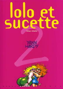 Lolo et Sucette Tome 2 : T'as rien compris - HARDY/YANN