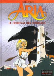Aria Tome 7 : Le Tribunal des corbeaux - Weyland Michel