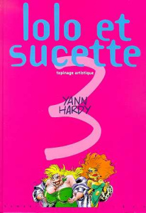 Lolo et Sucette Tome 3 : Tapinage artistique - HARDY/YANN