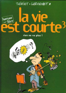 La vie est courte Tome 3 : Rien ne va plus - Larcenet Manu ; Thiriet Jean-Michel