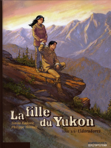 La Fille du Yukon Tome 3 : Eldoradores - Radovic Sinisa ; Thirault Philippe