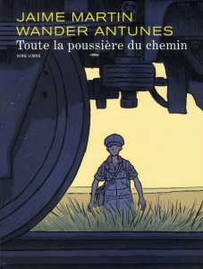 Toute la poussière du chemin. Edition spéciale - Martin Jaime ; Antunes Wander