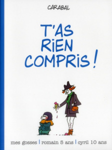 Mes gosses Tome 2 : T'as rien compris ! - CARABAL