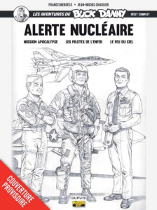 Les aventures de Buck Danny : Alerte nucléaire. Mission apocalypse ; Les pilotes de l'enfer ; Le feu - Bergèse Francis ; Charlier Jean-Michel