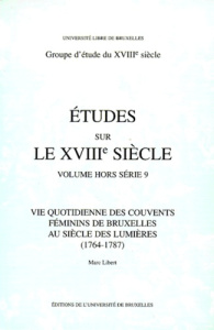 Vie quotidienne des couvents féminins de Bruxelles au siècle des Lumières, 1764-1787 - Libert Marc