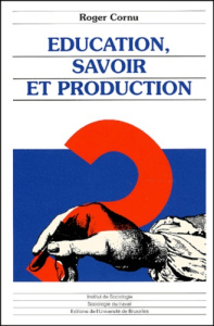 Education, savoir et production - Cornu Roger