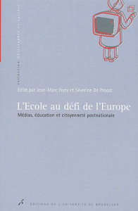 L'ECOLE AU DEFI DE L'EUROPE. MEDIAS, EDUCATION ET CITOYENNETE POSTNATIONALE - De Proost Séverine ; Ferry Jean-Marc