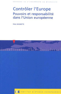 Contrôler l'Europe. Pouvoirs et responsabilité dans l'Union européenne - Magnette Paul