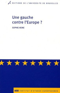 Une gauche contre l'Europe ? Les critiques radicales et altermondialistes contre l'Union européenne - Heine Sophie