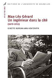 Max Léo Gérard, Un ingénieur dans la cité (1879-1955) - Kurgan-Van Hentenryk Ginette