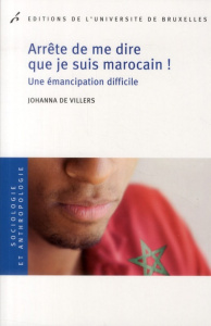 Arrête de me dire que je suis marocain ! Une émancipation difficile - Viller Johanna de