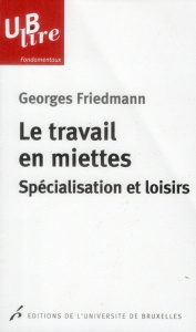 Le travail en miettes. Spécialisation et loisirs - Friedmann Georges