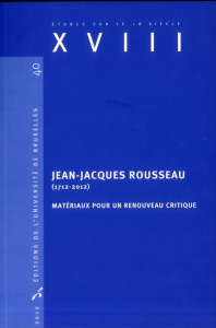 Jean-Jacques Rousseau (1712-2012). Matériaux pour un renouveau critique - Van Staen Christophe