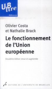 Le fonctionnement de l'Union européenne. 2e édition revue et augmentée - Costa Olivier ; Brack Nathalie