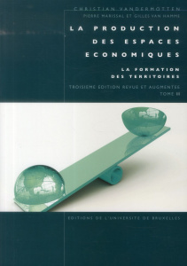 La production des espaces économiques. Tome 2, La formation de territoire, 3e édition revue et augme - Vandermotten Christian ; Marissal Pierre ; Van Ham