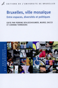 Bruxelles, ville mosaïque. Entre espaces, diversités et politiques - Devleeshouwer Perrine ; Sacco Muriel ; Torrekens C