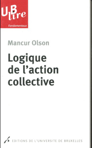 Logique de l'action collective. 2e édition - Olson Mancur ; Levi Mario ; Desmarez Pierre