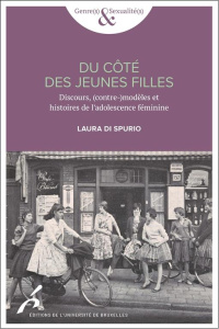 Du côté des jeunes filles. Discours, (contre-)modèles et histoire de l'adolescence féminine - Di Spurio Laura