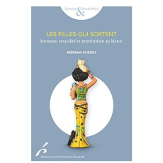Les jeunes filles qui sortent. Jeunesse, sexualité et prostitution au Maroc - Cheikh Mériam
