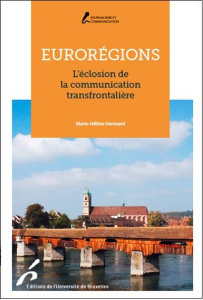 Eurorégions. L'éclosion de la communication transfrontalière - Hermand Marie-Hélène