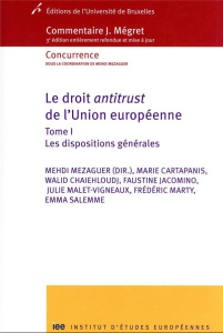 Le droit antitrust de l'Union europénne. Tome 1, Les dispositions générales, 3e édition actualisée - Mezaguer Mehdi ; Mégret Jacques