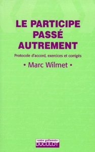LE PARTICIPE PASSE AUTREMENT. Protocole d'accord, exercices et corrigés - Wilmet Marc