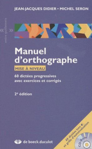 Manuel d'orthographe, mise à niveau. 60 dictées progressives avec exercices et corrigés, 2e édition, - Didier Jean-Jacques