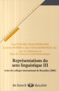 Représentations du sens linguistique. Tome 3 - Evrard Ivan ; Pierrard Michel ; Rosier Laurence ;