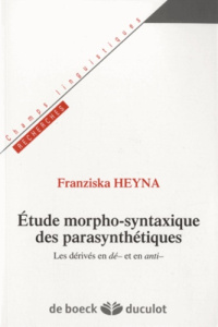 Etudes morpho-syntaxiques des parasynthétiques. Les dérives en -dé et en anti- - Heyna Franziska