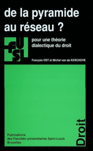 De la pyramide au réseau ? / Pour une théorie dialectique du droit - Van de Kerchove Michel; Ost François